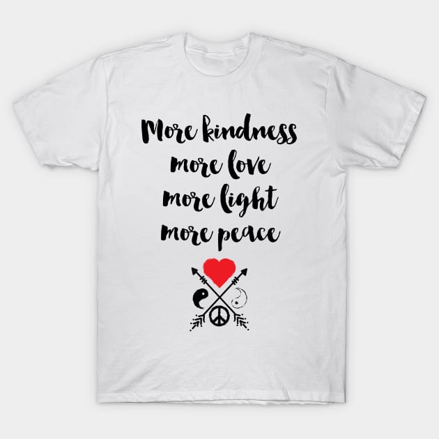 More Kindness Love Light Peace T-Shirt by deificusArt